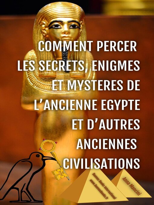 Title details for Comment Percer les Secrets, Enigmes et Mysteres de l'Ancienne Egypte et d'Autres Anciennes Civilisations by Anna Mancini - Available